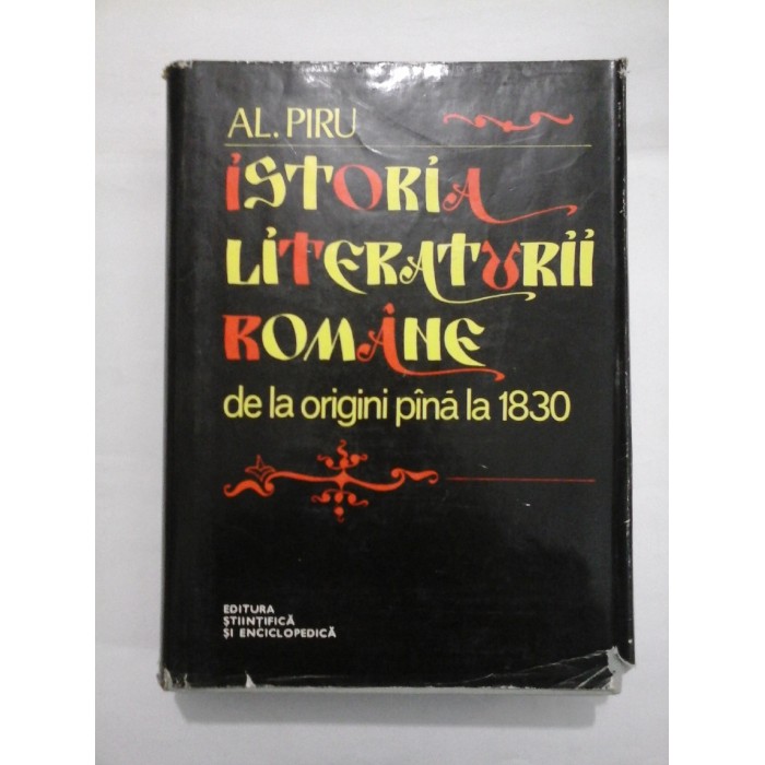 ISTORIA LITERATURII ROMANE DE LA ORIGINI PANA LA 1830 - AL.PIRU